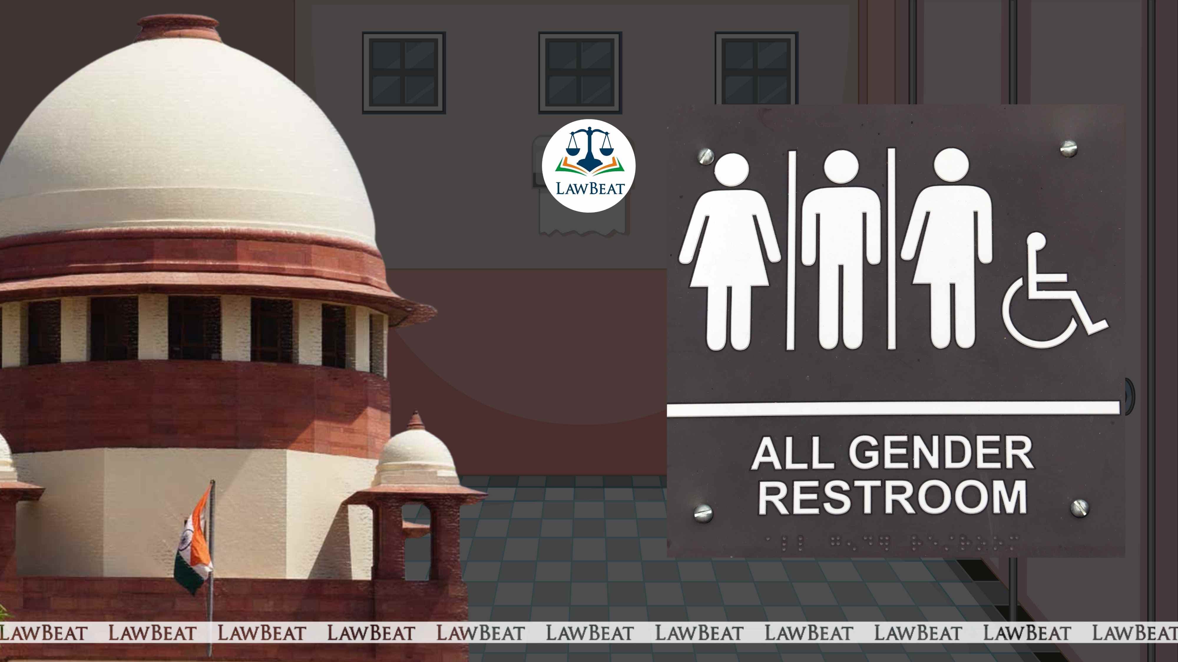 Toilets, Washrooms, Restrooms: A Facet of Human Rights, SC Orders Construction in All Courts and Tribunals Toilets, Washrooms, Restrooms: A Facet of Human Rights, SC Orders Construction in All Courts and Tribunals